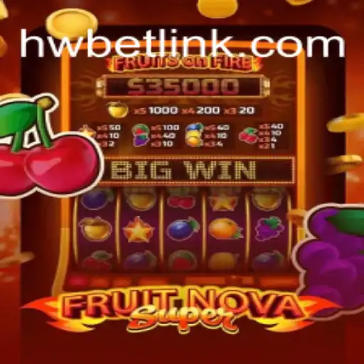 Exploring the Exciting World of FruitNovaSuper and HW BET